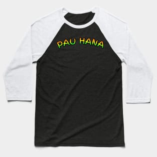 Pau hana finished work Baseball T-Shirt